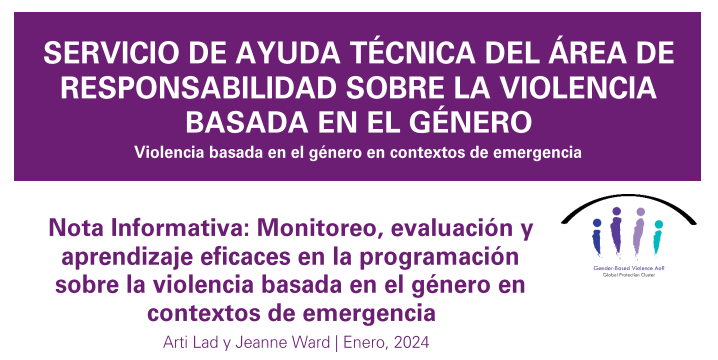 Nota Informativa: Monitoreo, evaluación y aprendizaje eficaces en la programación sobre la violencia basada en el género en contextos de emergencia
